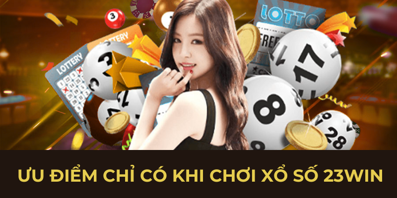 Ưu điểm chỉ có khi chơi xổ số 23win