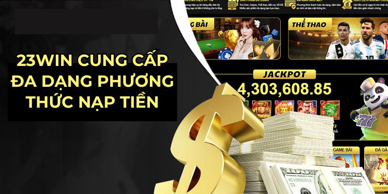 23win cung cấp đa dạng phương thức nạp tiền