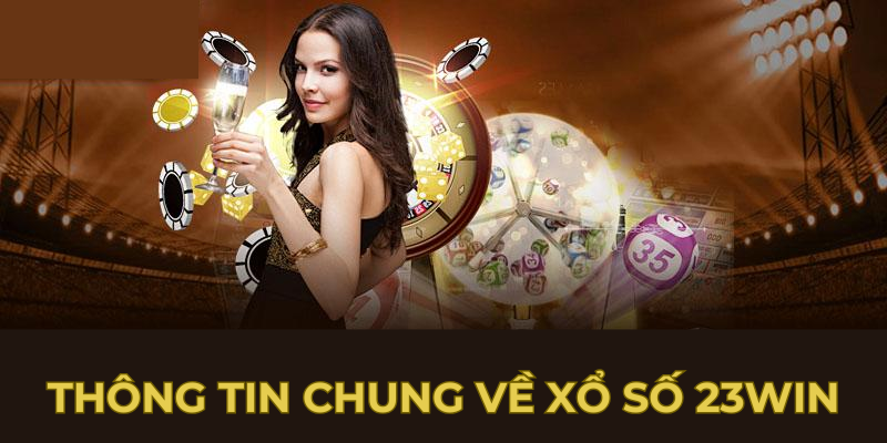 Thông tin chung về xổ số 23win